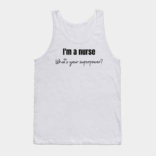 I'm a nurse. Whats your superpower Tank Top